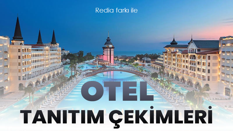 Otel Tanıtım Filmi ve Otel Fotoğraf Çekimi!